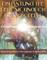 Dismantling the Demonic Kingdom Encyclopedia: Identifying Demon Strongholds & Operations 1734857773 Book Cover