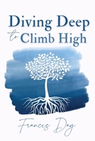 Diving Deep to Climb High: Helping women see that what lies beneath the surface is a direct reflection of their own self-worth. 173945510X Book Cover