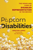 Popcorn Disabilities: The Highs and Lows of Disabled Representation in the Movies 1493086332 Book Cover