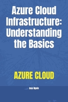 Azure Cloud Infrastructure: Understanding the Basics B0BW2SDJ3T Book Cover