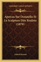 Apercus Sur Donatello Et La Sculpture Dite Realiste (1878) 1160041520 Book Cover