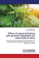 Effect of apical pinching and growth retardants on seed yield of okra 6207469070 Book Cover