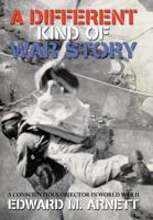 A Different Kind of War Story: A Conscientious Objector In World War II 1469198002 Book Cover