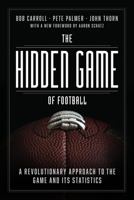 The Hidden Game of Football: A Revolutionary Approach to the Game and Its Statistics 0226825868 Book Cover