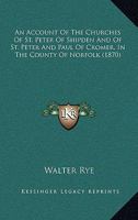 An Account of the Churches of St. Peter of Shipden and of St. Peter and Paul of Cromer 1241345546 Book Cover