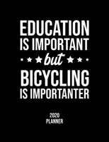 Education Is Important But Bicycling Is Importanter 2020 Planner: Bicycling Fan 2020 Calendar, Funny Design, 2020 Planner for Bicycling Lover, Christmas Gift for Bicycling Lover 1677116374 Book Cover