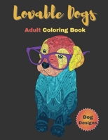Lovable Dogs Coloring Book: Adult Coloring Book with Dog Designs and Relaxation 4235631861 Book Cover