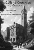 College Compass: A Practical Guide to Growth, Success, and Fulfillment B0DVW329MT Book Cover