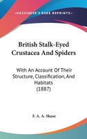 British Stalk-Eyed Crustacea And Spiders: With An Account Of Their Structure, Classification, And Habitats 1245321919 Book Cover