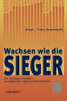 Wachsen Wie Die Sieger: Die Erfolgsstrategien Europaischer Spitzenunternehmen 3322827879 Book Cover