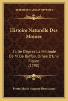 Histoire Naturelle Des Moines: Ecrite D'Apres La Methode De M. De Buffon, Ornee D'Une Figure (1790) 116614724X Book Cover
