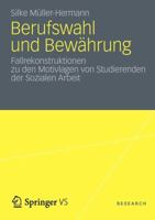 Berufswahl Und Bew Hrung in Der Sozialen Arbeit: Eine Empirische Studie Zu Den Motivlagen Von Personen, Die Sich F R Einen Beruf Der Sozialen Arbeit E 3531183796 Book Cover