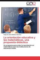 La Orientacion Educativa y Las Matematicas, Una Propuesta Didactica 3846560219 Book Cover