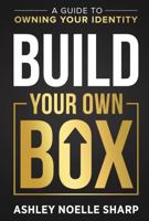 BUILD YOUR OWN BOX: A Guide to Owning Your Identity 1962656144 Book Cover
