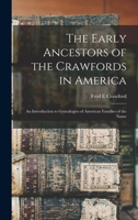The Early Ancestors of the Crawfords in America: An Introduction to Genealogies of American Families of the Name 1015436099 Book Cover