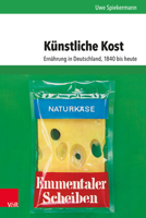 Kunstliche Kost: Ernahrung in Deutschland, 1840 Bis Heute (Umwelt Und Gesellschaft) 3525317190 Book Cover