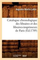 Catalogue Chronologique Des Libraires Et Des Libraires-Imprimeurs de Paris (A0/00d.1789) 2012528155 Book Cover