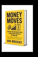 Money Moves: Escape the Paycheck Trap & Build Real Wealth in Your 20s": The no-BS guide to budgeting, saving, side hustles, and financial freedom B0FFZKM63M Book Cover