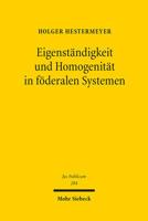 Eigenstandigkeit Und Homogenitat in Foderalen Systemen: Eine Vergleichende Studie Der Foderalen Ordnungen Der Bundesrepublik Deutschland, Der Vereinigten Staaten Und Der Europaischen Union 3161583299 Book Cover