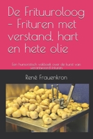 De Frituuroloog – Frituren met verstand, hart en hete olie: Een humoristisch vakboek over de kunst van verantwoord frituren (Dutch Edition) B0GGHTMNLW Book Cover