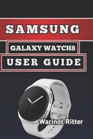 SAMSUNG GALAXY WATCH8 USER GUIDE: Master Setup, Fitness Tracking, and Optimization B0H5BSS8J5 Book Cover