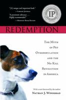 Redemption: The Myth of Pet Overpopulation and the No Kill Revolution in America 0979074312 Book Cover