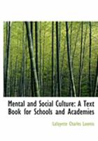 Mental and Social Culture: A Text Book for Schools and Academies 0353942170 Book Cover