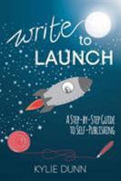 Write to Launch: A Step-by-Step Guide to Self-Publishing 0992358353 Book Cover