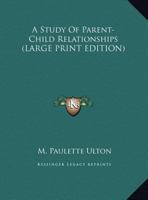 A Study Of Parent-Child Relationships 1428659293 Book Cover