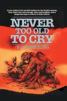 Never Too Old to Cry 1571685790 Book Cover