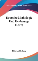Deutsche Mythologie Und Heldensage (1877) 1161056416 Book Cover