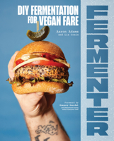 Fermenter: DIY Fermentation for Vegan Fare, Including Recipes for Krauts, Pickles, Koji, Tempeh, Nut- & Seed-Based Cheeses, Ferme 1632174715 Book Cover