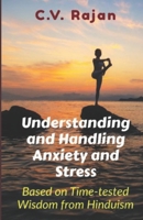 Understanding And Handling Anxiety and Stress: Based on Wisdom from Hinduism B0C2S2KMPB Book Cover