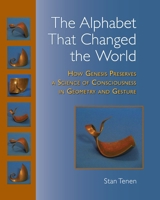 The Alphabet That Changed the World: How Genesis Preserves a Science of Consciousness in Geometry and Gesture 1556437234 Book Cover