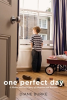 One Perfect Day: A Mother and Son's Story of Adoption and Reunion 1628737794 Book Cover