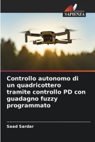 Controllo autonomo di un quadricottero tramite controllo PD con guadagno fuzzy programmato (Italian Edition) 6208930618 Book Cover