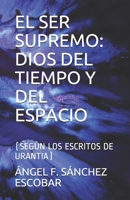 El Ser Supremo: Dios del Tiempo Y del Espacio: (Segn Los Escritos de Urantia) 108203424X Book Cover