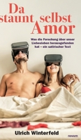 Da staunt selbst Amor: Was die Forschung über unser Liebesleben herausgefunden hat - ein satirischer Text 3991300273 Book Cover