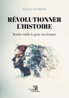 Révolutionner l'histoire: Rendre visible le génie des femmes B0CV88YK9V Book Cover