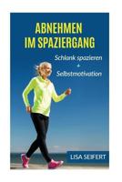 Abnehmen Im Spaziergang: Schlank Spazieren + Selbstmotivation (Bundle) 1539360784 Book Cover