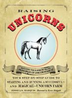 Raising Unicorns: Your Step-by-Step Guide to Starting and Running a Successful - and Magical! - Unicorn Farm 1440525900 Book Cover