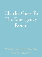 Charlie Goes To The Emergency Room B0CGZ9STXC Book Cover
