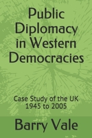 Public Diplomacy in Western Democracies: Case Study of the UK 1945 to 2005 B088N64ZXF Book Cover