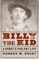 Billy the Kid: A Short and Violent Life 0803295588 Book Cover