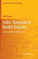 India-Bangladesh Border Disputes: History and Post-Lba Dynamics 9811341370 Book Cover