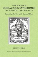 The Twelve Zodiac Sign Syndromes of Medical Astrology 1883376289 Book Cover