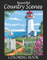 Beautiful Country Scenes Coloring Book: An Awesome Country Scenes Coloring Book for Adults Relaxation and Anti-Stress Relief. B08P17XSHV Book Cover