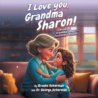 I Love You, Grandma Sharon!: Brooke and Grandma’s Days with Parkinson’s B0GFF43XNR Book Cover