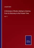 A Dictionary of Books Relating to America, from its Discovery to the Present Time, Volume V 3752519924 Book Cover