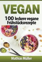 Vegan: 100 leckere vegane Frühstücksrezepte 1541146077 Book Cover